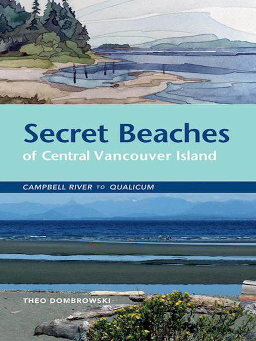 Title details for Secret Beaches of Central Vancouver Island by Theo Dombrowski - Wait list